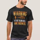Flamethrower Gun Fire Thrower Flame Weapon Quotes T-shirt (Voorkant)