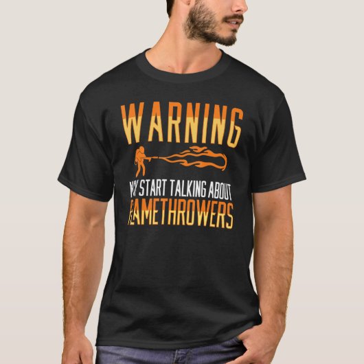 Flamethrower Gun Fire Thrower Flame Weapon Quotes T-shirt (Voorkant)