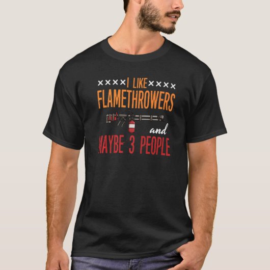Flamethrower Gun Fire Thrower Flame Weapon Quotes T-shirt (Voorkant)
