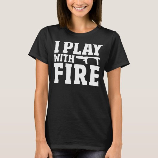 Flamethrower Pyrotechnics Fire Flaming I Play Wit T-shirt (Voorkant)