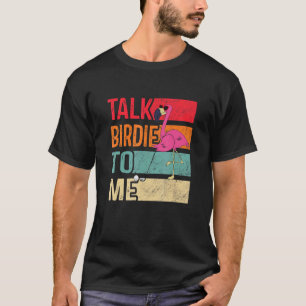  Flamingo die Golf Talk Birdie bij me speelt T-shirt