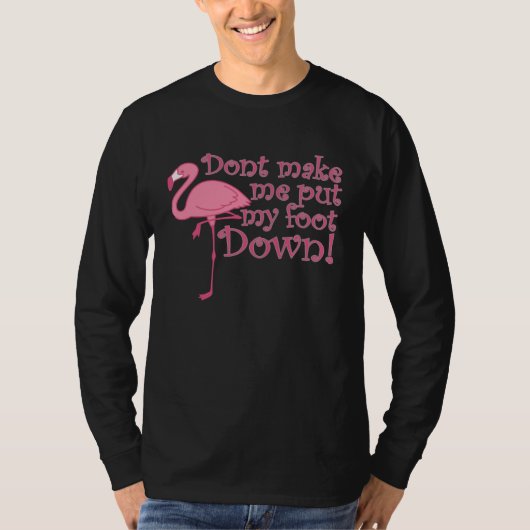 Flamingo Don t Make Me Put My Foot Down Flamingo T-shirt (Voorkant)