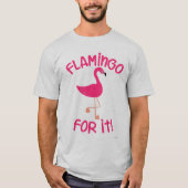 Flamingo for It Tropical Pink Bird Motto T-shirt (Voorkant)