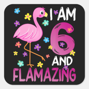 flamingo   Ik ben 6 Flamazing Amazing 6th Verjaard Vierkante Sticker
