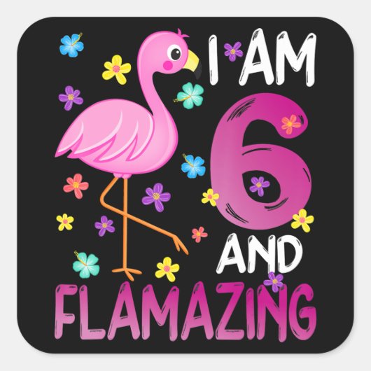 flamingo | Ik ben 6 Flamazing Amazing 6th Verjaard Vierkante Sticker (Voorkant)