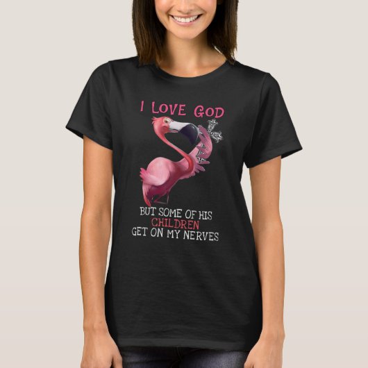 Flamingo Ik hou van God, maar sommige kinderen kri T-shirt (Voorkant)