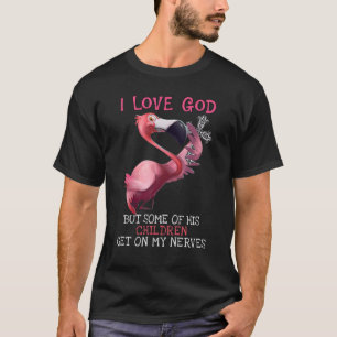 Flamingo Ik hou van God, maar sommige kinderen kri T-shirt