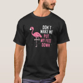 Flamingo laat me mijn Feet niet omlaag doen T-shirt (Voorkant)