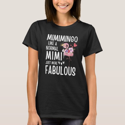 Flamingo Mimingo als een normale Mimi Quote Funny T-shirt (Voorkant)