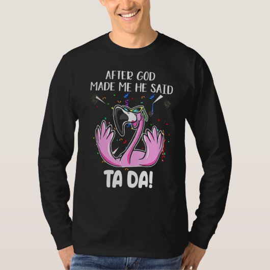 Flamingo nadat God mij heeft gemaakt zei hij Ta Da T-shirt (Voorkant)