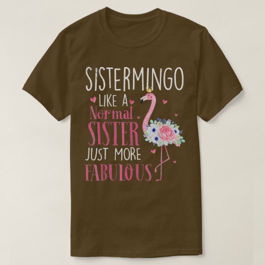 Flamingo Sistermingo als een normale zuster Funny  T-shirt (Design voorkant)