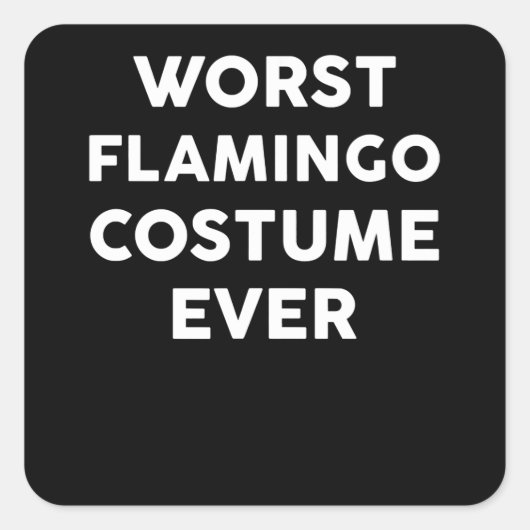 Flamingo | Slechtste Flamingo kostuum ooit Vierkante Sticker (Voorkant)