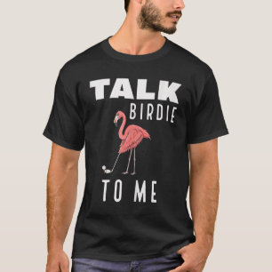 Flamingo speelt Golf Talk Birdie voor mij Golfende T-shirt