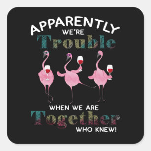 Flamingos   Apparently We're Trouble Flamingos Vierkante Sticker