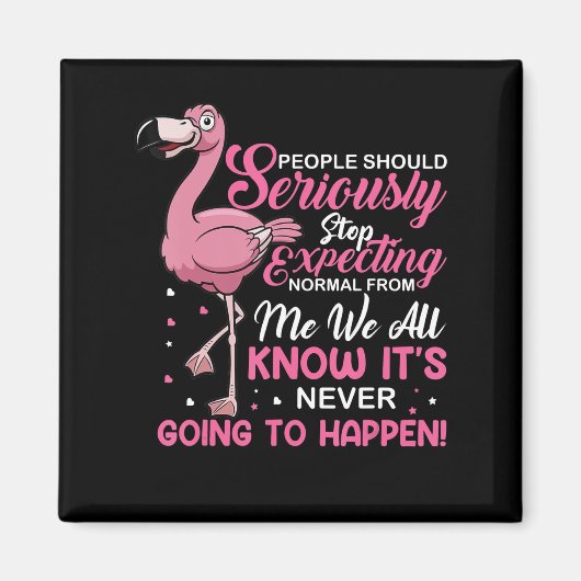 Flamingos | Mensen moeten ophouden normaal te verw Magneet (Voorkant)