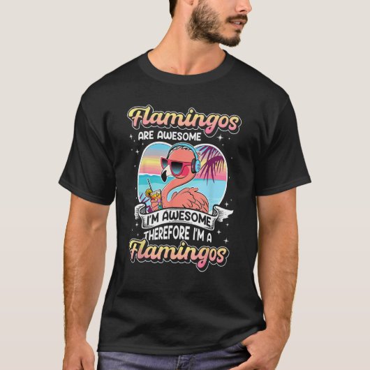 Flamingo's zijn geweldige Ik ben geweldige Daarom T-shirt (Voorkant)