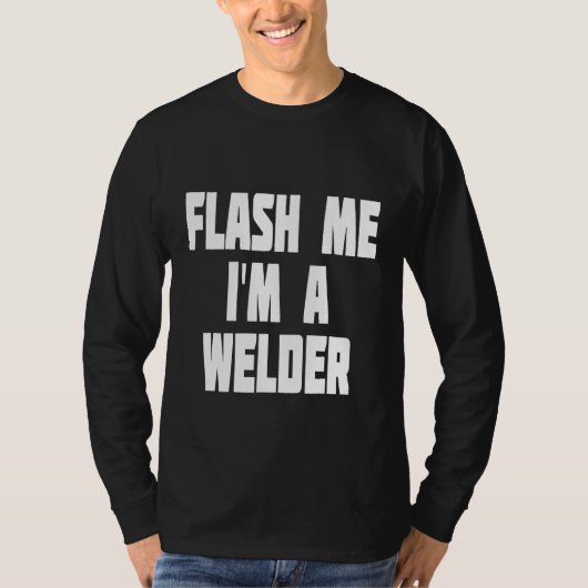 Flash Me Ik ben een lasser grappige nieuwigheid T-shirt (Voorkant)