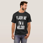 Flash Me, ik ben een lasser Tshirt Funny Gezegde S (Voorkant volledig)