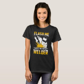 Flash Me Im A Welder Welding Metal Worker T-shirt (Voorkant volledig)