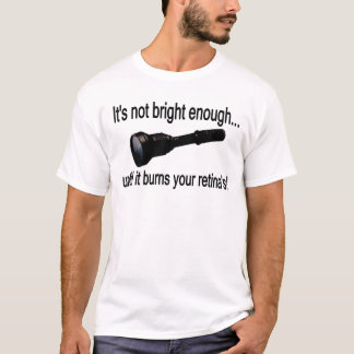 Flashlight: "Het is niet helder genoeg!" T-shirt