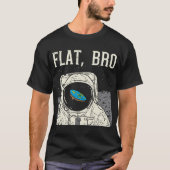 Flat Bro Astronaut Space Funny Earth Conspiracy T-shirt (Voorkant)