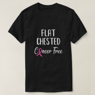 Flat Chested Cancer Free Breast Cancer Surviance T-shirt