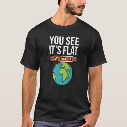 Flat Earth Conspiracy You See It's Flat Earther Sp T-shirt (Voorkant)