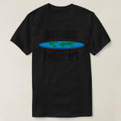 Flat Earther, maar als je haar ogen nog meer nodig T-shirt (Design voorkant)