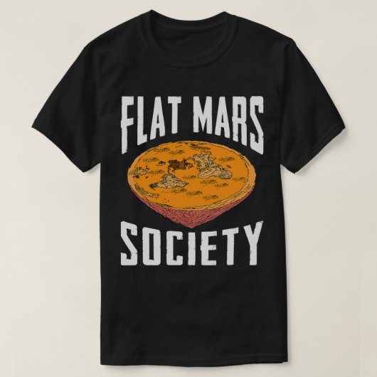 Flat Mars Society Funny Science Meme Gift T-shirt (Design voorkant)
