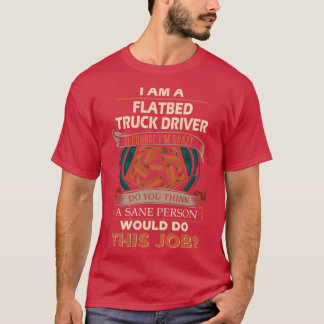 Flatbed Truck Driver Sane Persjob Gift Item T-shirt