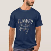 Flawed & Still Worthy T-shirt (Voorkant)