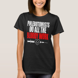 Flebotomist doe het bloederige werk Spuit Bloed Ph T-shirt