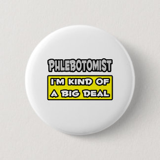 Flebotomist.. Ik ben een beetje een grote deal Ronde Button 5,7 Cm
