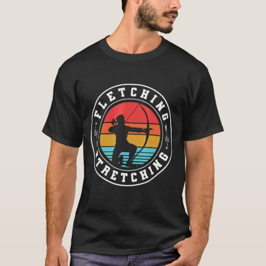 Fletching And Stretching Bowman Bow Hunting Archer T-shirt (Voorkant)