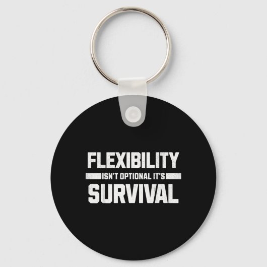 Flexibiliteit is niet optioneel het is overleven sleutelhanger (Voorkant)