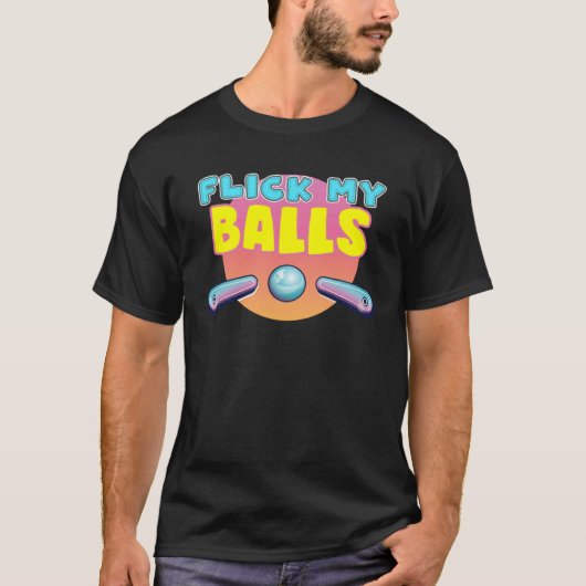Flick My Balls  for pinball arcade enthusiast T-shirt (Voorkant)