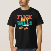 Flick My Balls - Funny Pinball T-shirt (Voorkant)