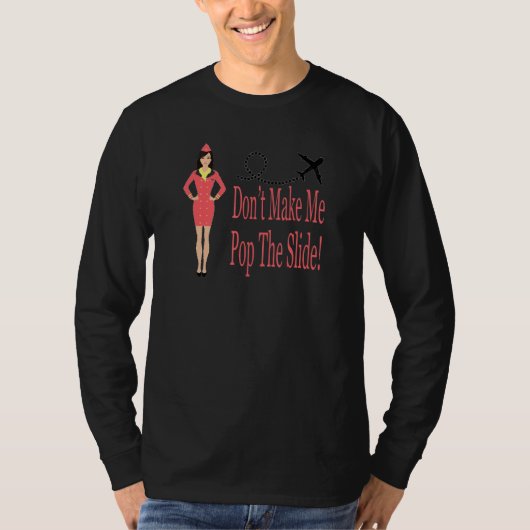 Flight Attendant   Don't Let Me Pop The Slide Cabi T-shirt (Voorkant)