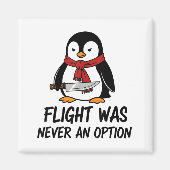 Flight Was Never An Option Sarcastic Witty Penguin Magneet (Voorkant)