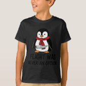 Flight Was Never An Option Sarcastic Witty Penguin T-shirt (Voorkant)