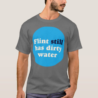 Flint heeft nog steeds vuil water t-shirt