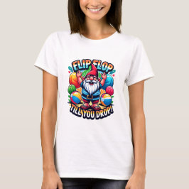 Flip Flop tot je Gnome laat vallen T-shirt