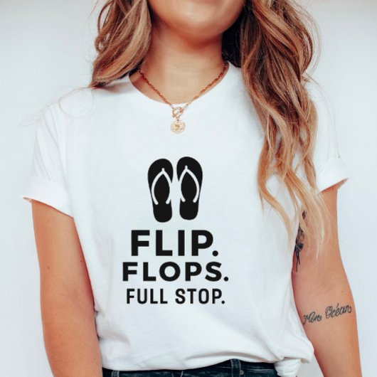 Flip. Flops. Full Stop.; Bold Summer Statement T-shirt
