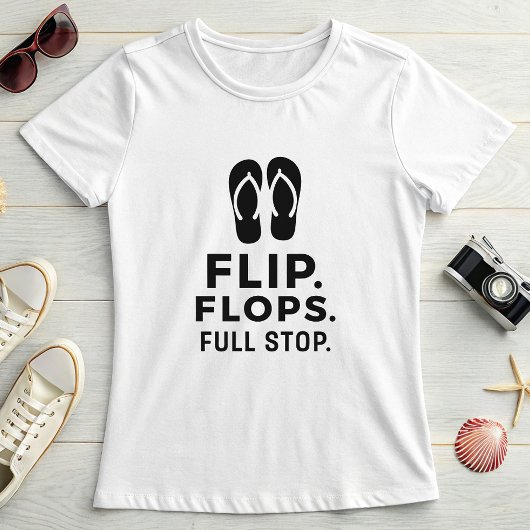 Flip. Flops. Full Stop.; Bold Summer Statement T-shirt