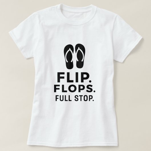 Flip. Flops. Full Stop.; Bold Summer Statement T-shirt (Design voorkant)