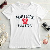 Flip Flops Full Stop; Summer Beach Shoe T-shirt
