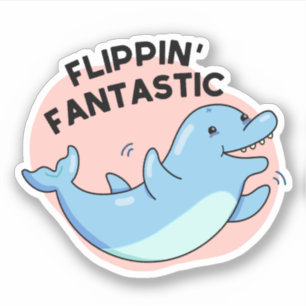 Flippin Fantastic Funny Dolphin Pun Sticker