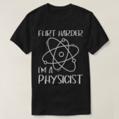 Flirt Harder I'm a Physicist - Physics Teacher Sci T-shirt (Design voorkant)
