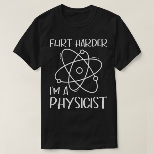 Flirt Harder I'm a Physicist - Physics Teacher Sci T-shirt (Design voorkant)
