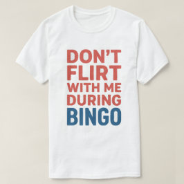 Flirt niet met mij tijdens de Bingo Funny Game Nig T-shirt